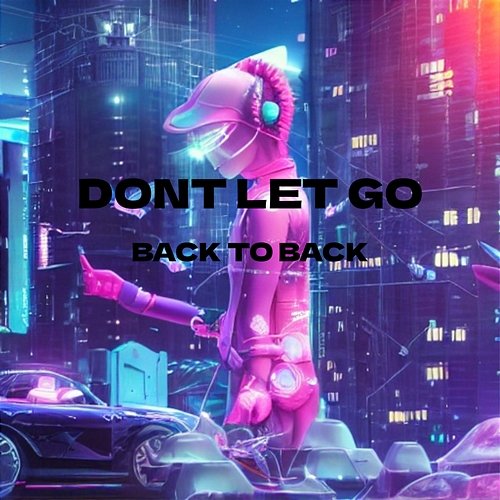 Don't Let Go Back To Back