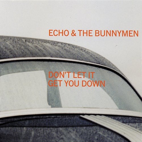 Don't Let It Get You Down Echo & The Bunnymen