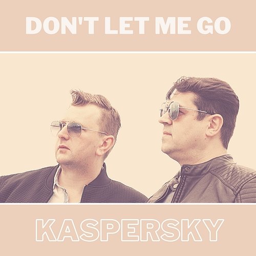 Don't Let Me Go Kaspersky