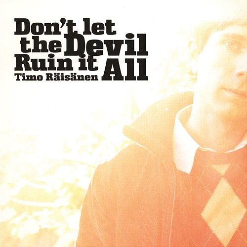 Don't Let the Devil Ruin It All Timo Räisänen