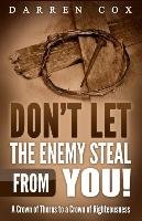 Don't Let the Enemy Steal from You! Darren Cox
