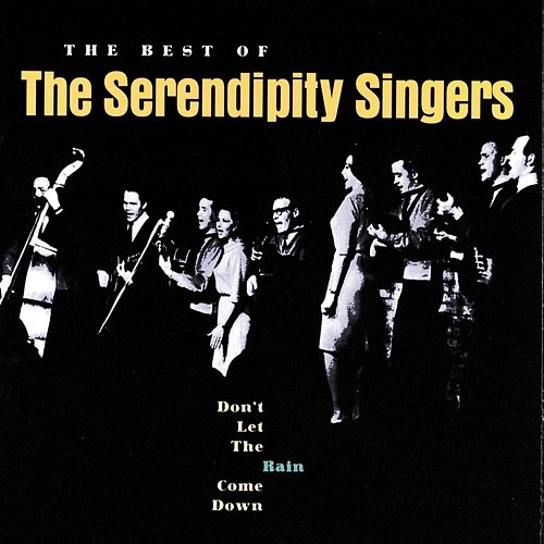 Don't Let The Rain Come Down: The Best Of The Serendipity Singers The Serendipity Singers