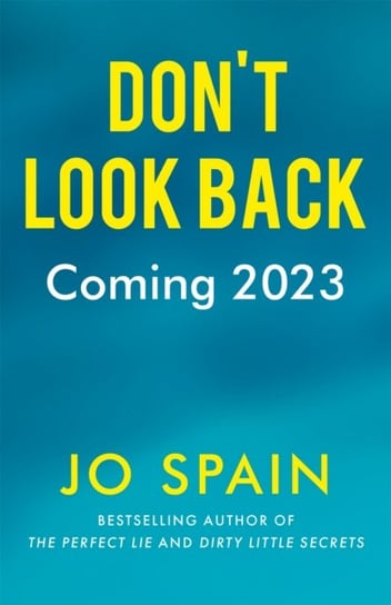 Don't Look Back: An addictive, fast-paced thriller from the bestselling author of The Perfect Lie Jo Spain
