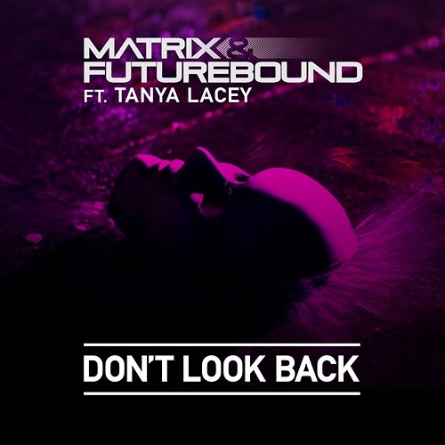Don't Look Back Matrix & Futurebound feat. Tanya Lacey