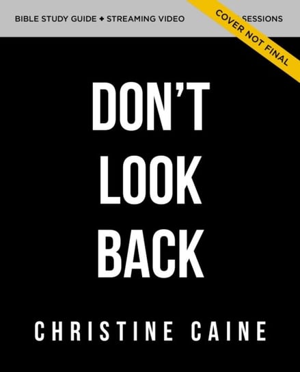 Don't Look Back Bible Study Guide plus Streaming Video: Getting Unstuck and Moving Forward with Passion and Purpose Caine Christine