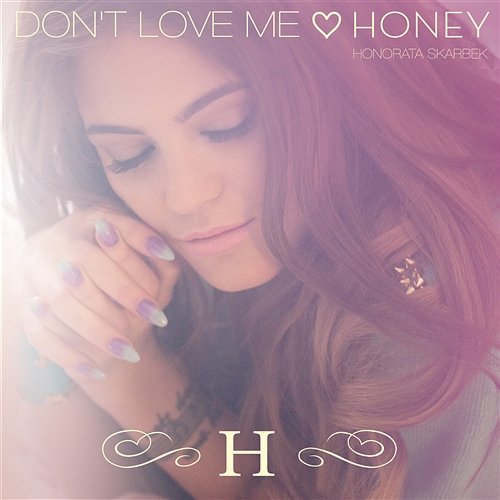 Don't Love Me Honey - Honorata Skarbek