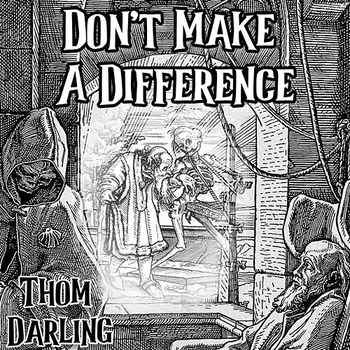 Don't Make A Difference Thom Darling