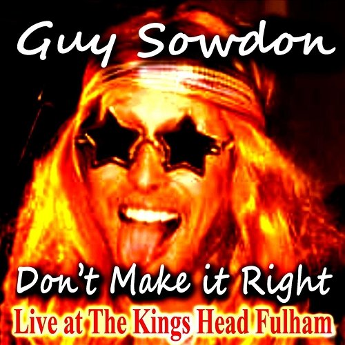 Don't Make it Right at The Kings Head Fulham Guy Sowdon