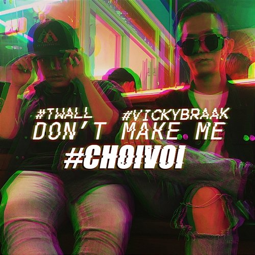 Don't Make Me Chơi Vơi VickyBraak feat. Twall