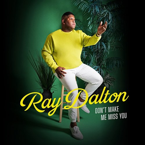 Don't Make Me Miss You Ray Dalton