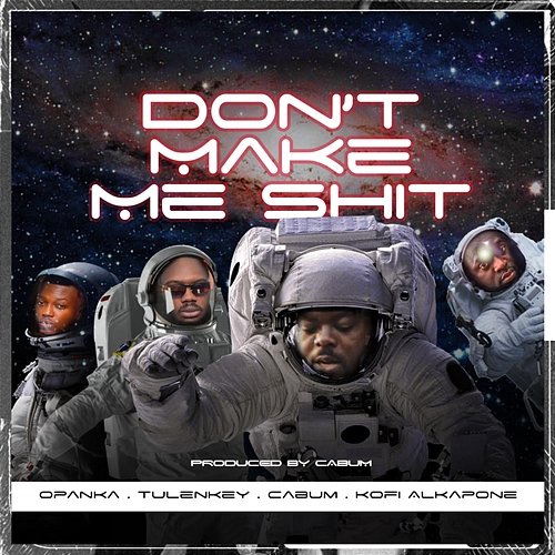 Don't Make Me Shit Cabum feat. Kofi Alkapone, Opanka, Tulenkey
