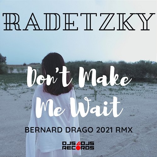 Don't Make Me Wait (Bernard Drago 2021 Bernard Drago 2021 Remix) Radetzky