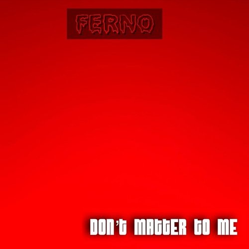 Don't Matter to Me Ferno