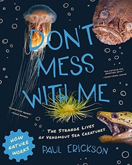 Don't Mess with Me: The Strange Lives of Venomous Sea Creatures Erickson Paul