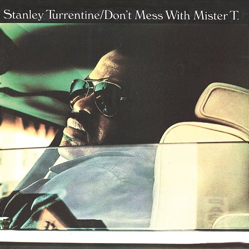 Don't Mess With Mister T Stanley Turrentine
