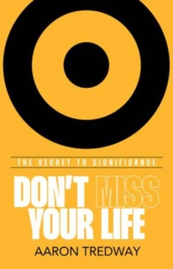 Don't Miss Your Life: The Secret to Significance Broadstreet Publishing