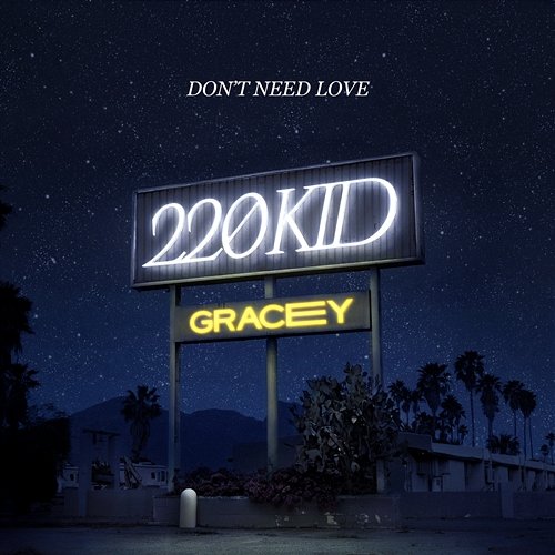 Don't Need Love 220 Kid, GRACEY