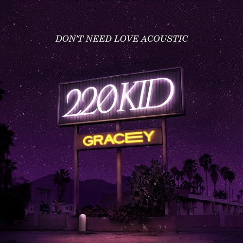 Don't Need Love 220 Kid, GRACEY