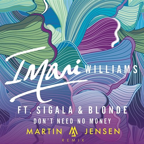 Don't Need No Money (Martin Jensen Remix) Imani Williams feat. Sigala, Blonde