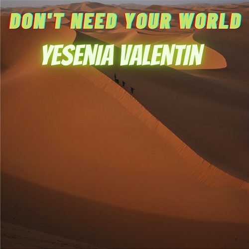 Don't Need Your World Yesenia Valentin