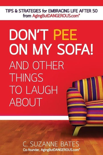 Don't Pee on My Sofa! And Other Things to Laugh About Bates C. Suzanne