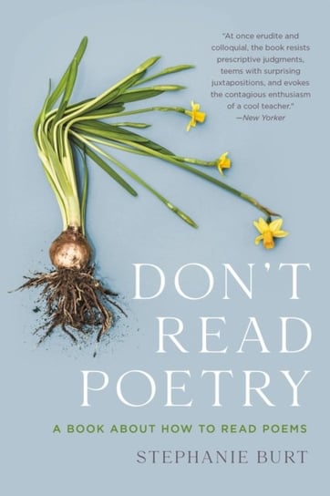 Don't Read Poetry: A Book About How to Read Poems Stephanie Burt