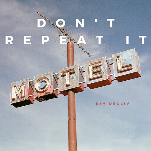 Don't Repeat It Kim Decliv