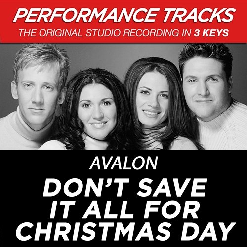 Don't Save It All For Christmas Day Avalon