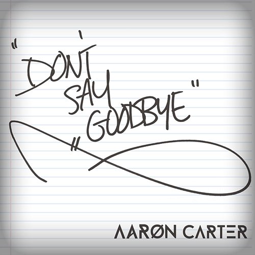 Don't Say Goodbye Aaron Carter