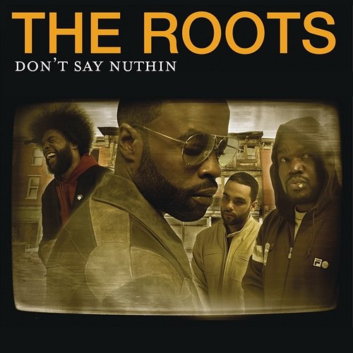 Don't Say Nuthin The Roots