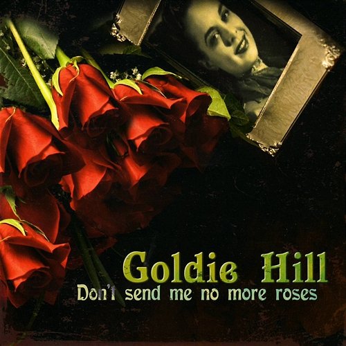 Don't Send Me No More Roses Goldie Hill
