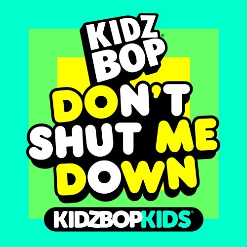 Don't Shut Me Down Kidz Bop Kids
