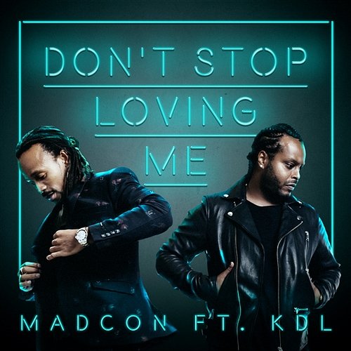 Don't Stop Loving Me (feat. KDL) Madcon