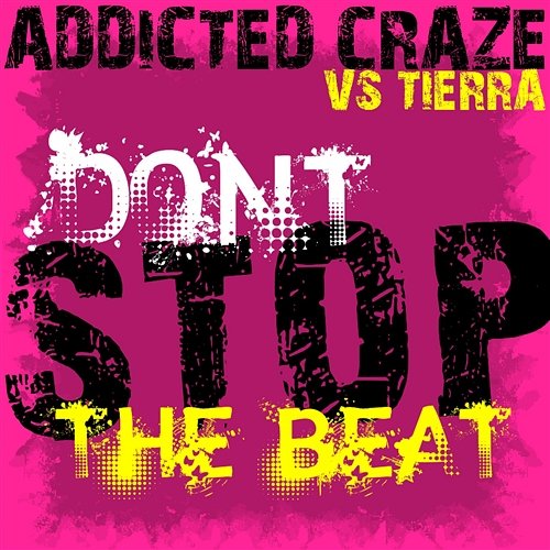 Don´t Stop The Beat Addicted Craze Vs. Tierra