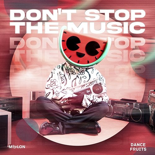 Don't Stop The Music MELON & Dance Fruits Music