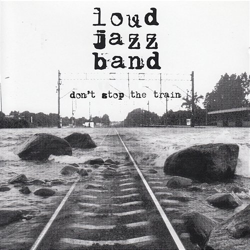 Don't Stop the Train Loud Jazz Band