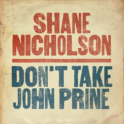 Don't Take John Prine Shane Nicholson