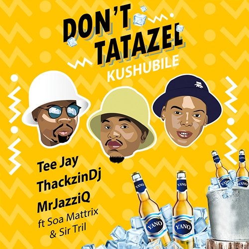 Don't Tatazel (Kushubile) Tee Jay, ThackzinDj, Mr. JazziQ feat. Soa Mattrix, Sir Trill