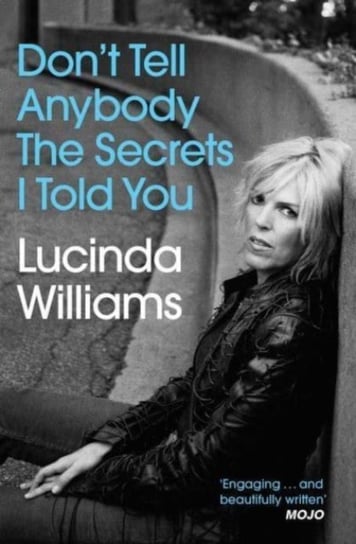 Dont Tell Anybody The Secrets I Told You Lucinda Williams Książka