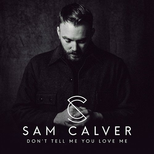 Don’t Tell Me You Love Me Sam Calver