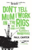 Don't Tell Mum I Work on the Rigs Carter Paul
