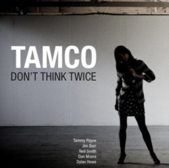 Don't Think Twice Tamco