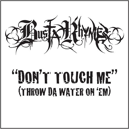 Don't Touch Me (Throw Da Water On 'Em) Busta Rhymes