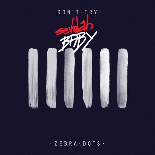 Don’t Try Zebra Dots feat. SevdahBABY