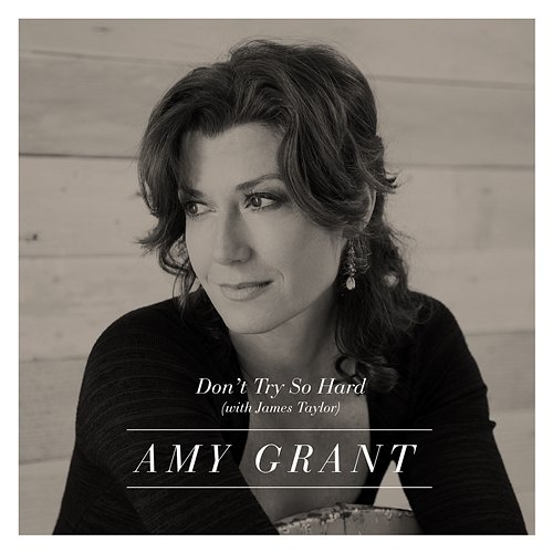 Don't Try So Hard Amy Grant feat. James Taylor