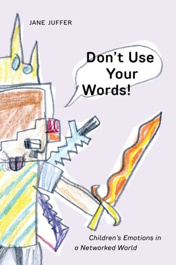 Don't Use Your Words!: Children's Emotions in a Networked World Juffer Jane