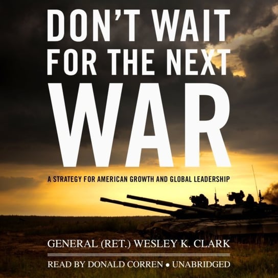 Don't Wait for the Next War Clark Wesley K.