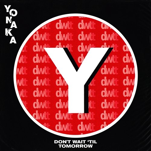 Don't Wait 'Til Tomorrow YONAKA