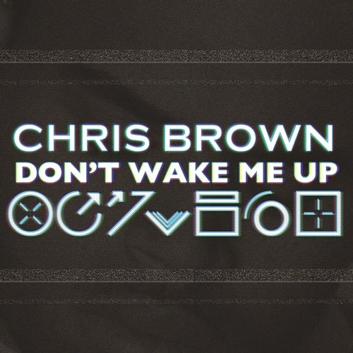 Don't Wake Me Up Chris Brown