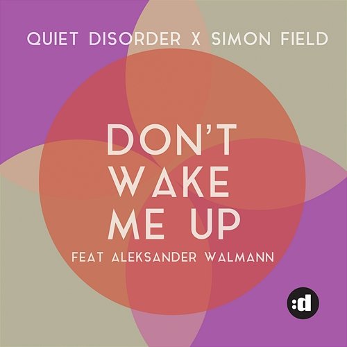 Don't Wake Me Up Quiet Disorder x Simon Field feat. Aleksander Walmann